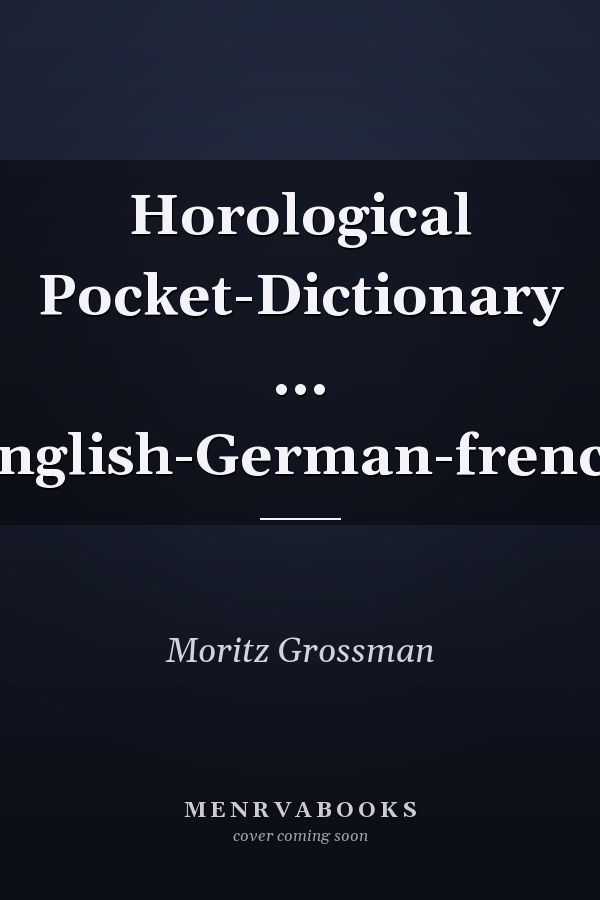 Horological Pocket-Dictionary ... English-German-french