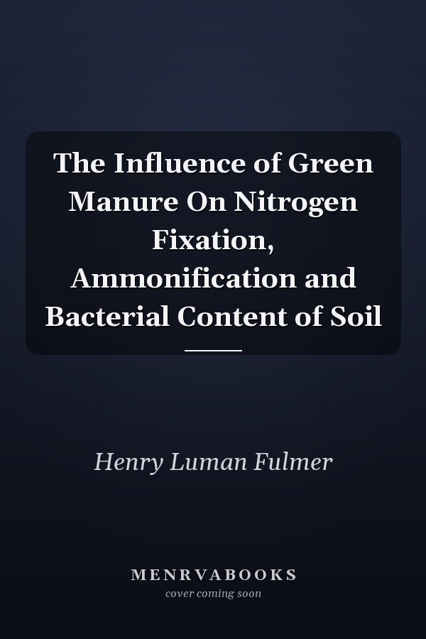The Influence of Green Manure On Nitrogen Fixation, Ammonification and Bacterial Content of Soil