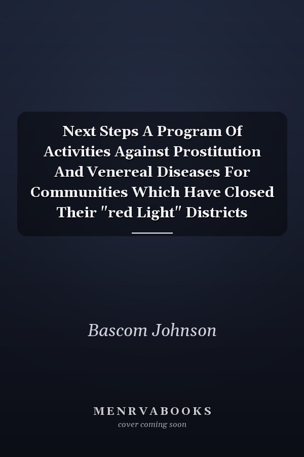 Next Steps A Program Of Activities Against Prostitution And Venereal Diseases For Communities Which Have Closed Their "red Light" Districts