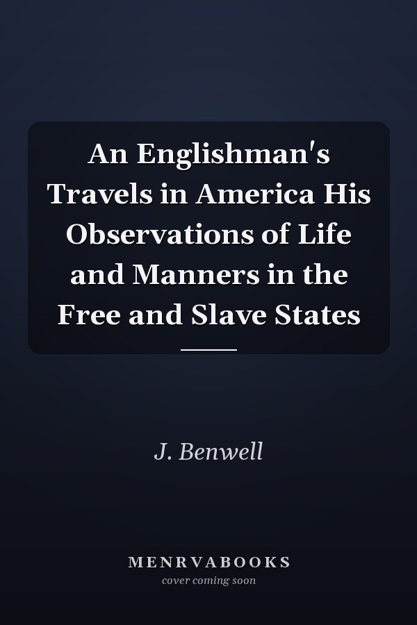 An Englishman's Travels in America His Observations of Life and Manners in the Free and Slave States