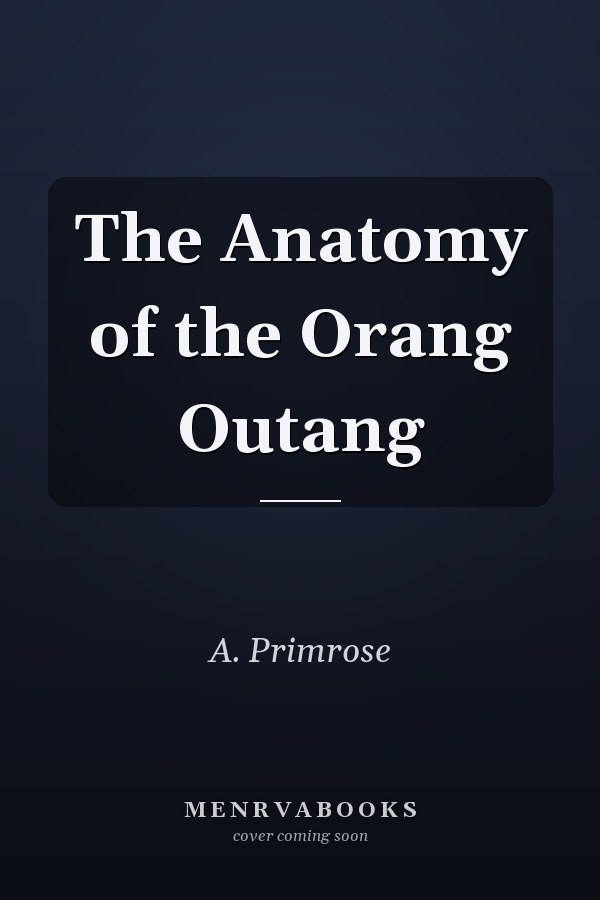 The Anatomy of the Orang Outang