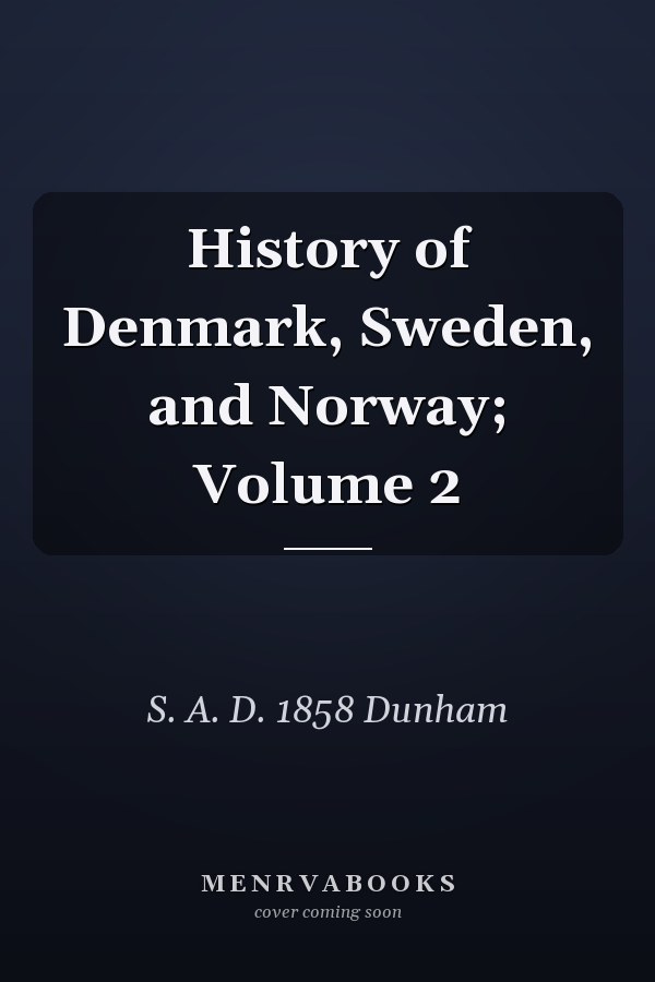 History of Denmark, Sweden, and Norway; Volume 2