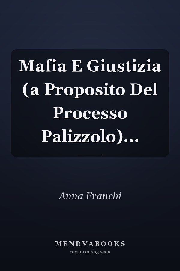 Mafia E Giustizia (a Proposito Del Processo Palizzolo)...