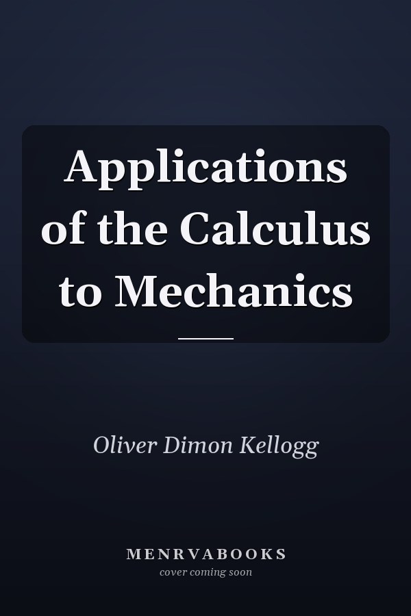 Applications of the Calculus to Mechanics