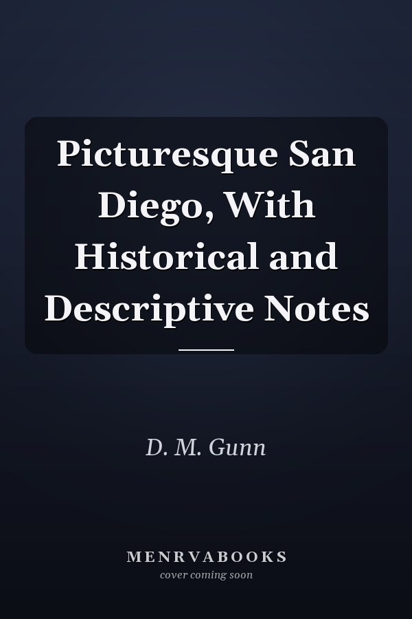 Picturesque San Diego, With Historical and Descriptive Notes