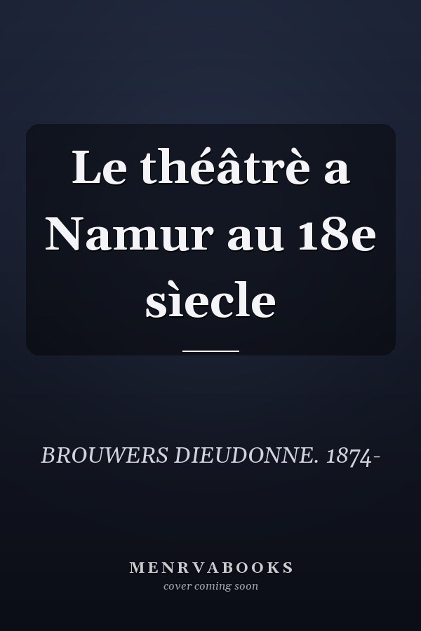 Le théâtrè a Namur au 18e sìecle