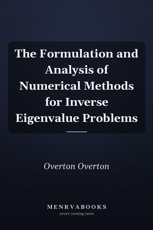 The Formulation and Analysis of Numerical Methods for Inverse Eigenvalue Problems