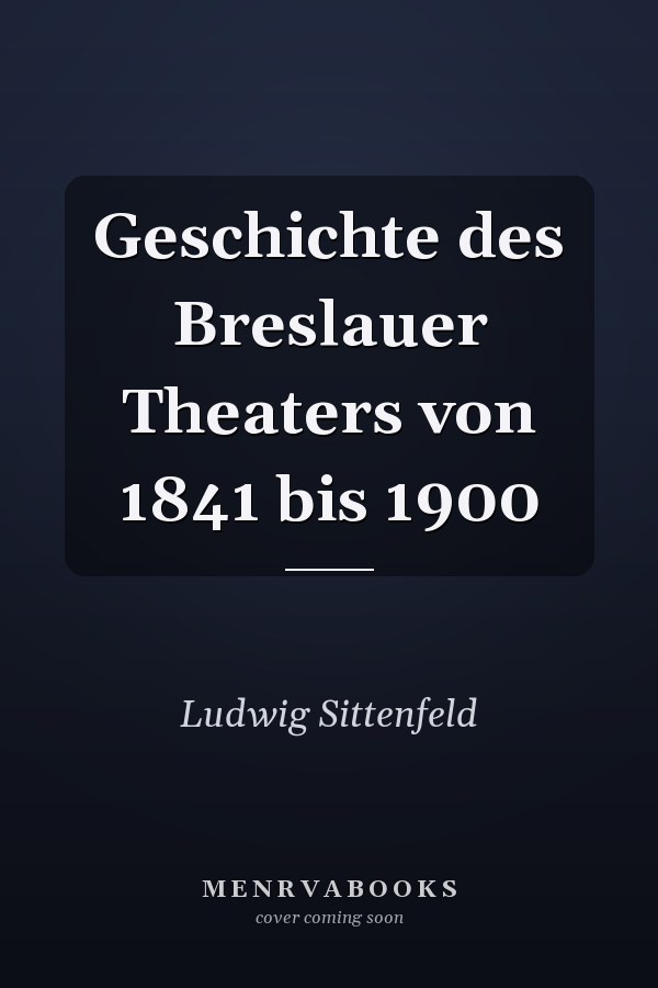 Geschichte des Breslauer Theaters von 1841 bis 1900