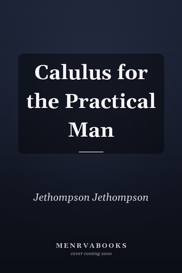 Calulus for the Practical Man