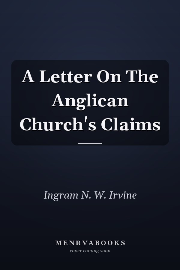A Letter On The Anglican Church's Claims