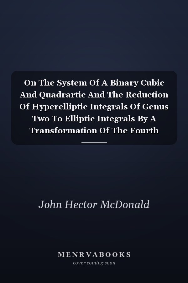 On The System Of A Binary Cubic And Quadrartic And The Reduction Of Hyperelliptic Integrals Of Genus Two To Elliptic Integrals By A Transformation Of The Fourth Order