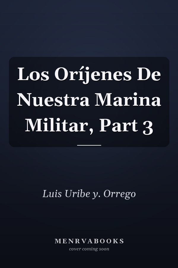 Los Oríjenes De Nuestra Marina Militar, Part 3