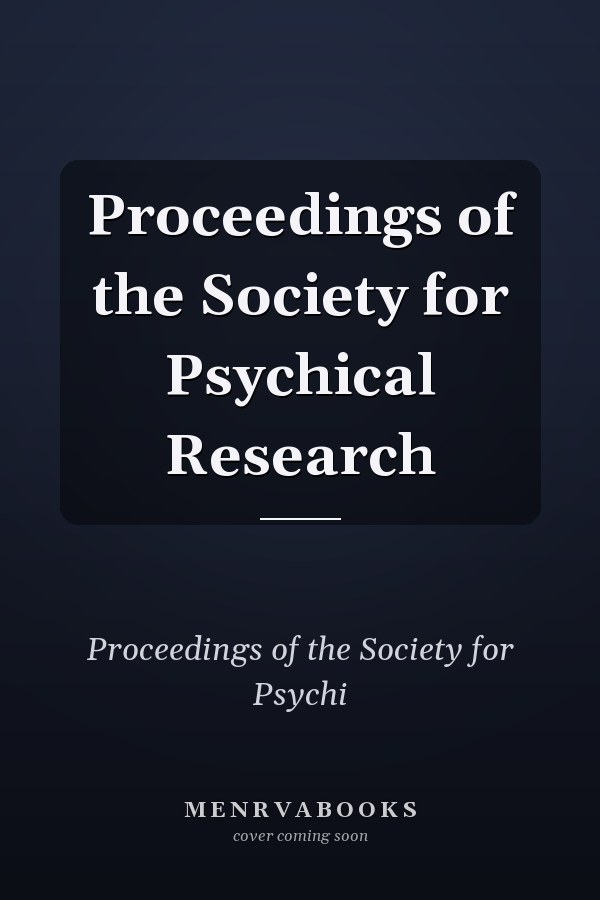 Proceedings of the Society for Psychical Research