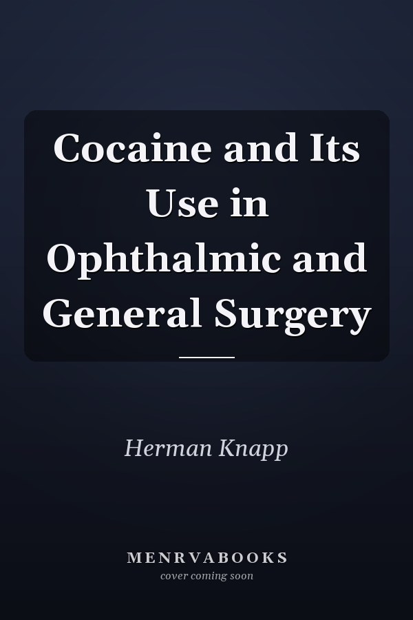 Cocaine and Its Use in Ophthalmic and General Surgery