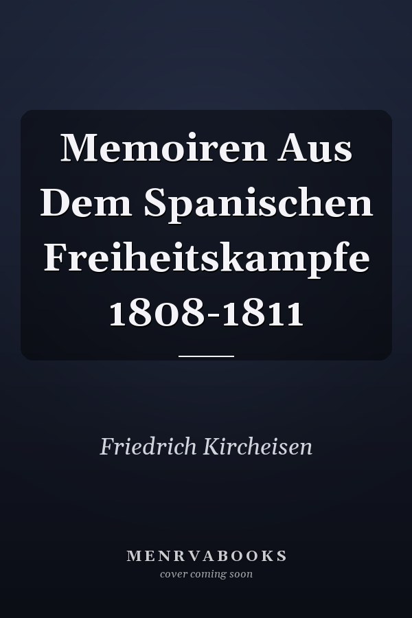 Memoiren Aus Dem Spanischen Freiheitskampfe 1808-1811