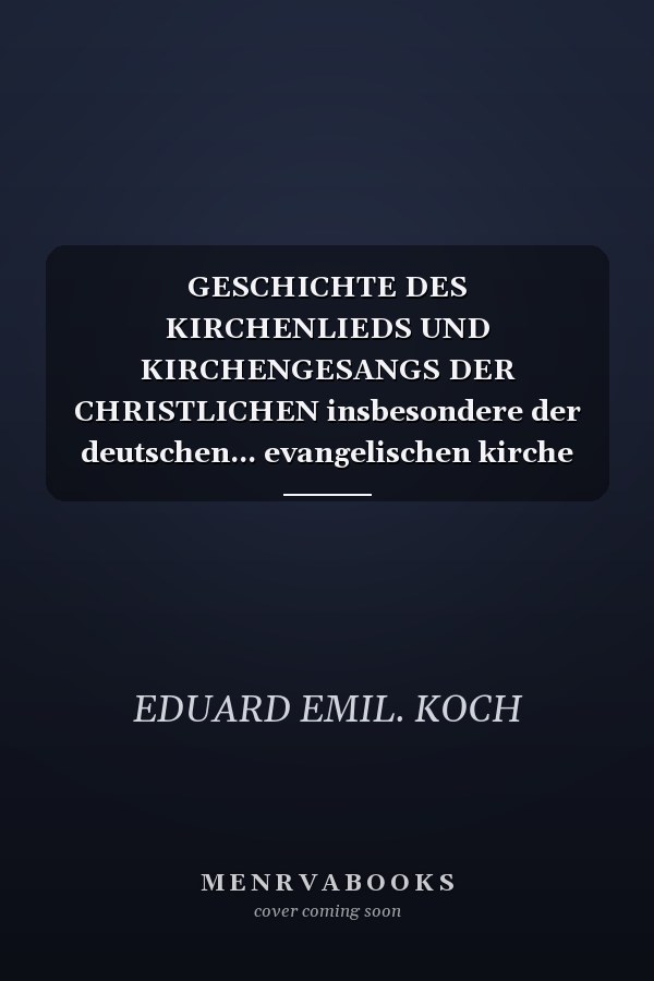 GESCHICHTE DES KIRCHENLIEDS UND KIRCHENGESANGS DER CHRISTLICHEN insbesondere der deutschen... evangelischen kirche