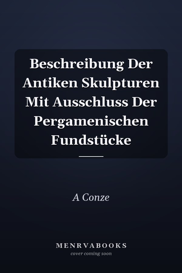 Beschreibung Der Antiken Skulpturen Mit Ausschluss Der Pergamenischen Fundstücke
