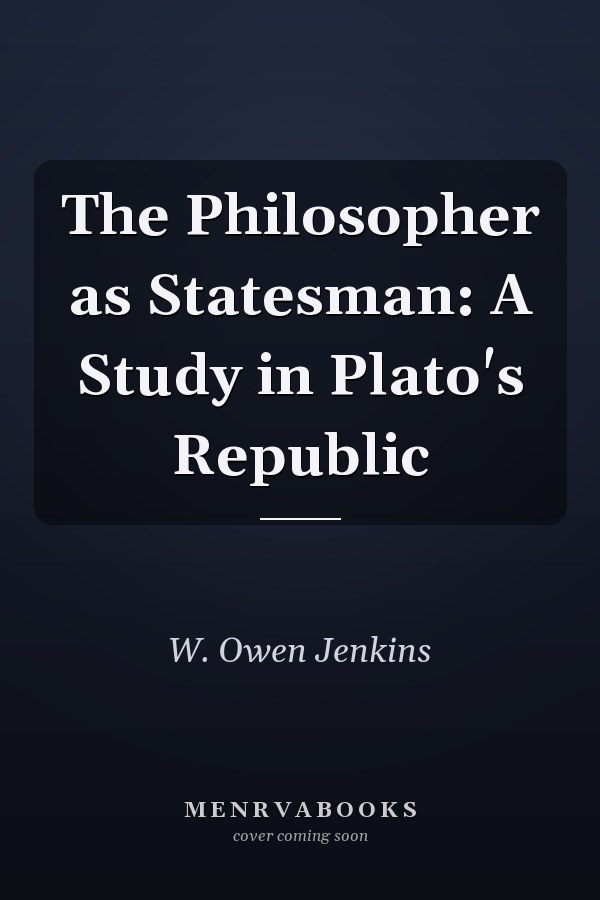 The Philosopher as Statesman: A Study in Plato's Republic