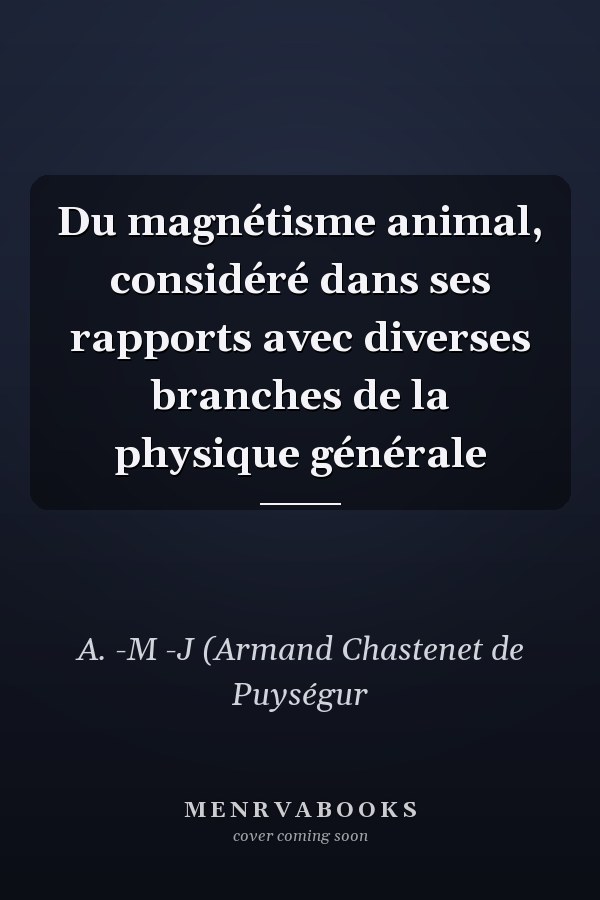 Du magnétisme animal, considéré dans ses rapports avec diverses branches de la physique générale