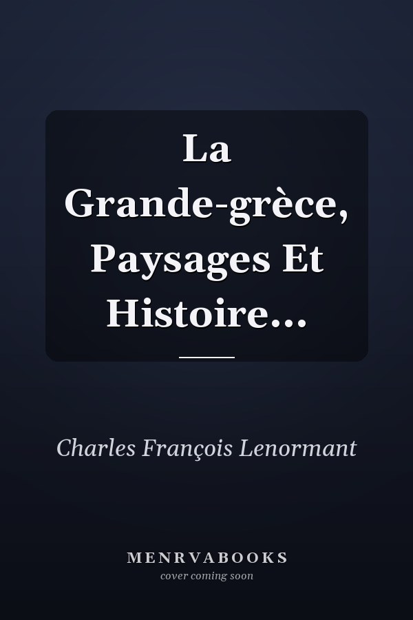 La Grande-grèce, Paysages Et Histoire...