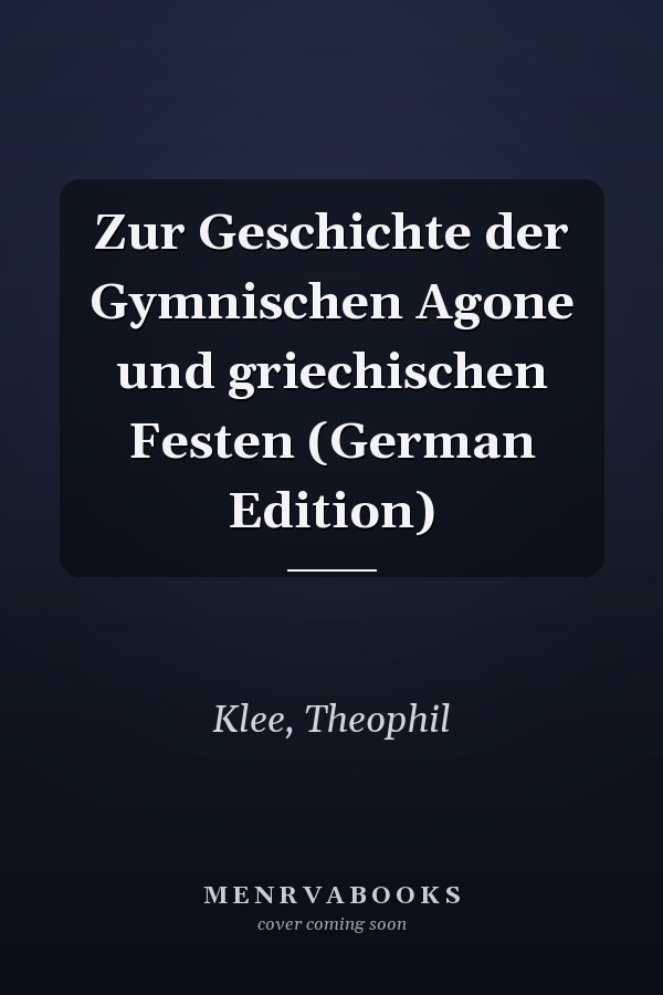 Zur Geschichte der Gymnischen Agone und griechischen Festen (German Edition)