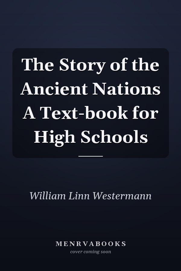 The Story of the Ancient Nations A Text-book for High Schools