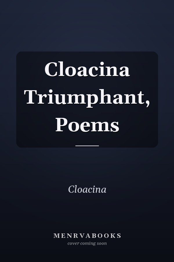 Cloacina Triumphant, Poems