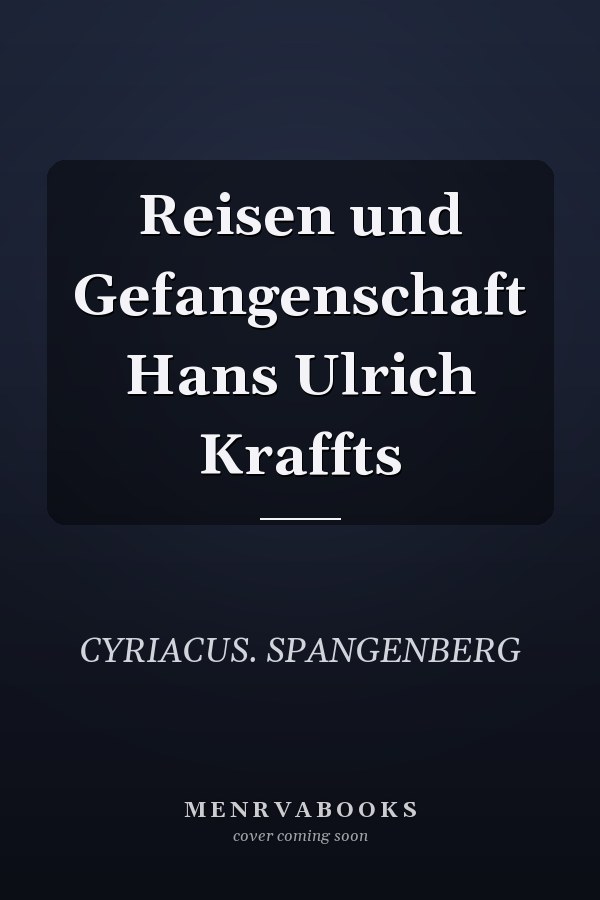 Reisen und Gefangenschaft Hans Ulrich Kraffts