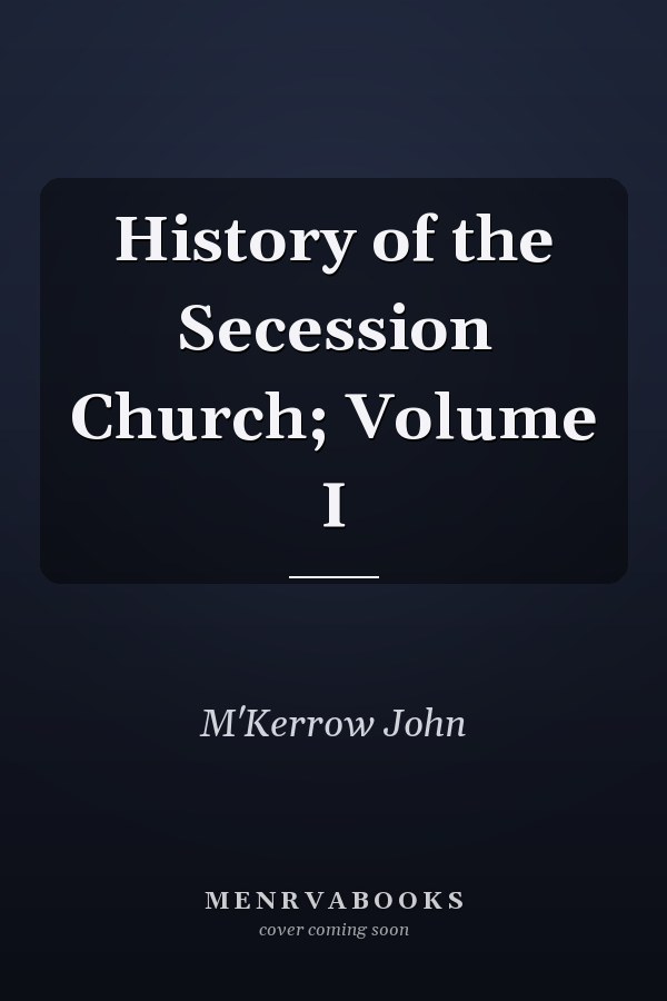 History of the Secession Church; Volume I