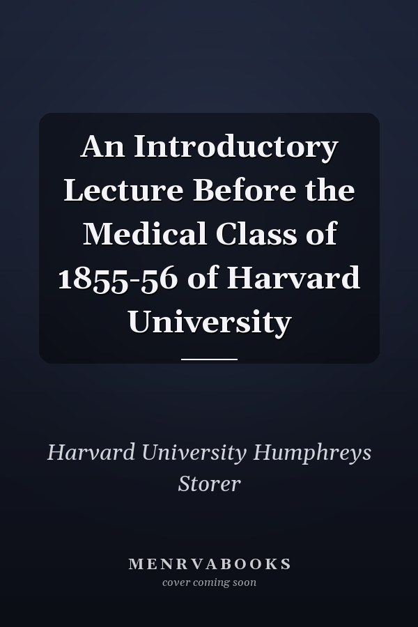 An Introductory Lecture Before the Medical Class of 1855-56 of Harvard University