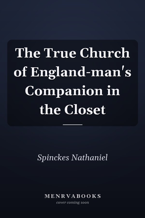 The True Church of England-man's Companion in the Closet