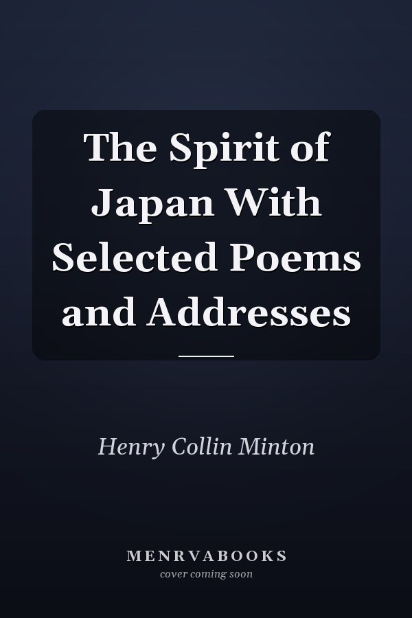 The Spirit of Japan With Selected Poems and Addresses