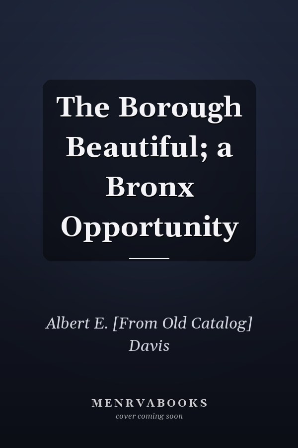 The Borough Beautiful; a Bronx Opportunity