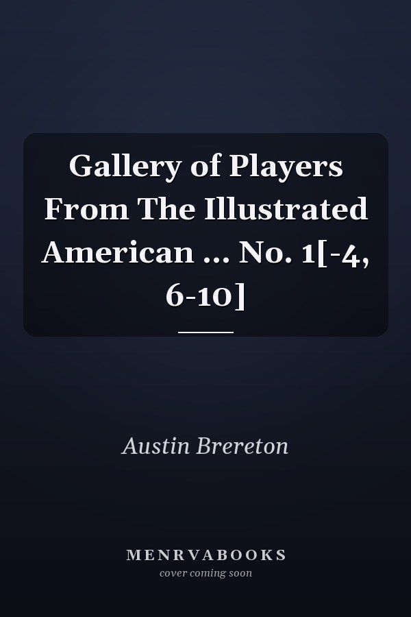 Gallery of Players From The Illustrated American ... No. 1[-4, 6-10]