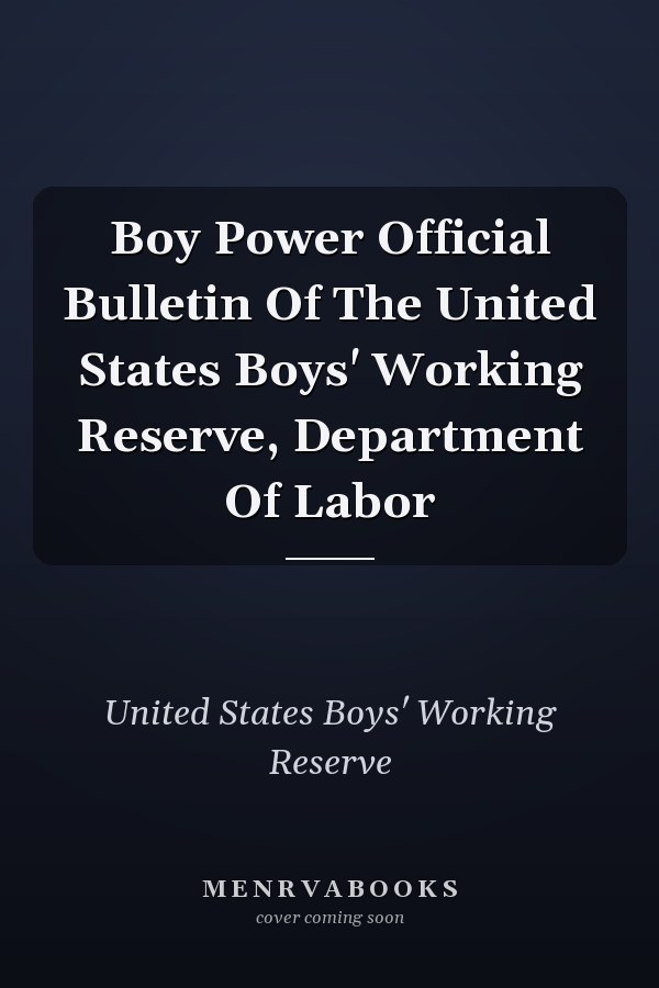 Boy Power Official Bulletin Of The United States Boys' Working Reserve, Department Of Labor