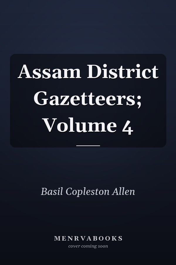 Assam District Gazetteers; Volume 4