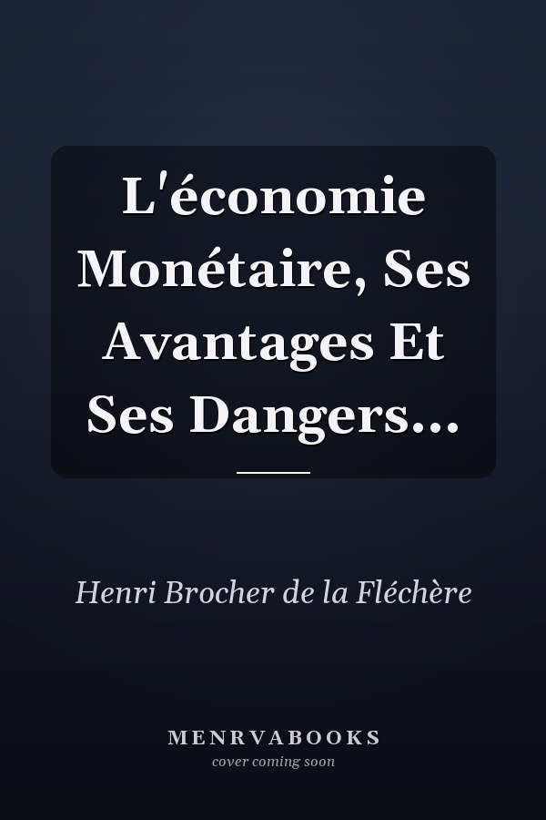 L'économie Monétaire, Ses Avantages Et Ses Dangers...