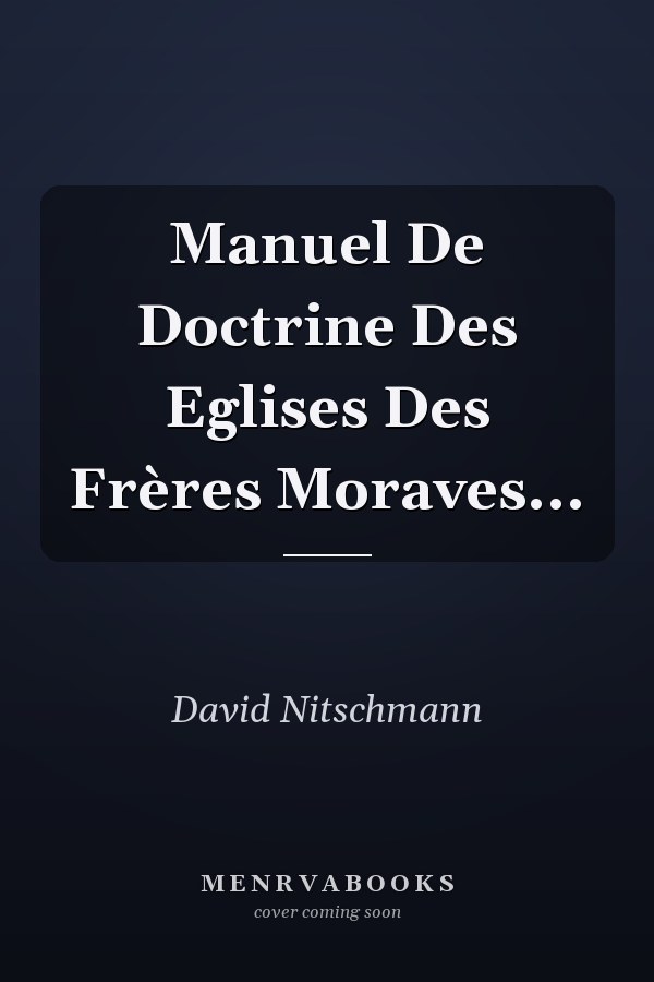 Manuel De Doctrine Des Eglises Des Frères Moraves...