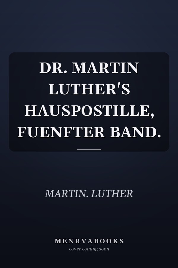 DR. MARTIN LUTHER'S HAUSPOSTILLE, FUENFTER BAND.