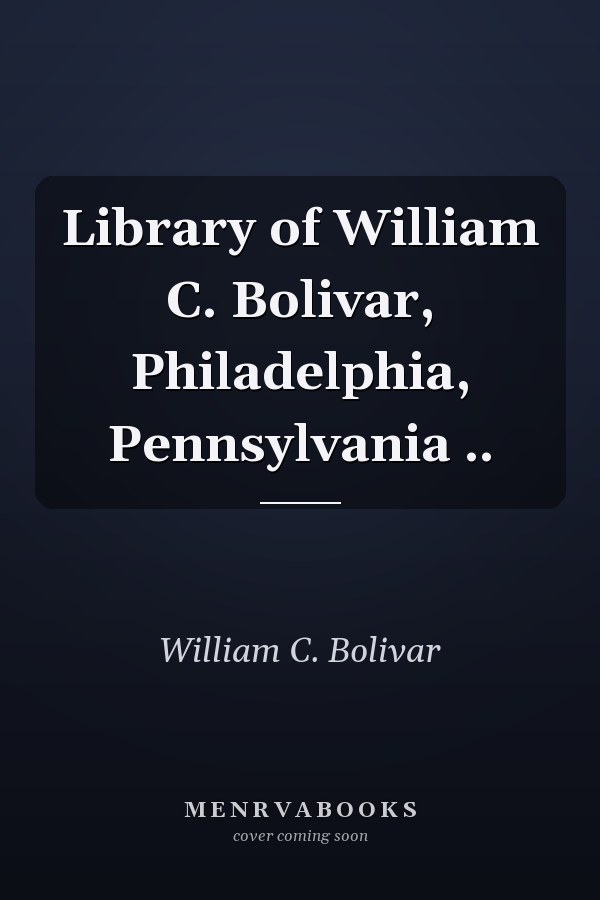 Library of William C. Bolivar, Philadelphia, Pennsylvania ..