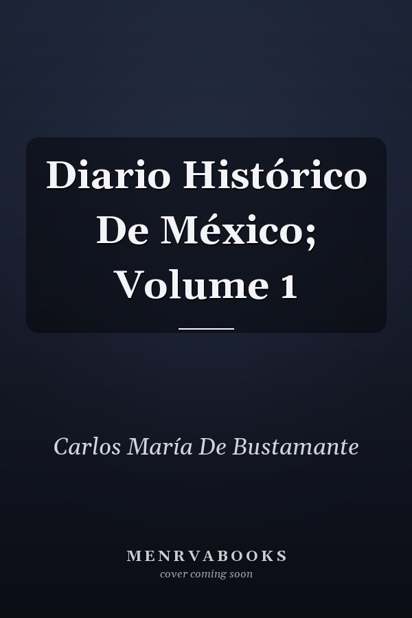 Diario Histórico De México; Volume 1
