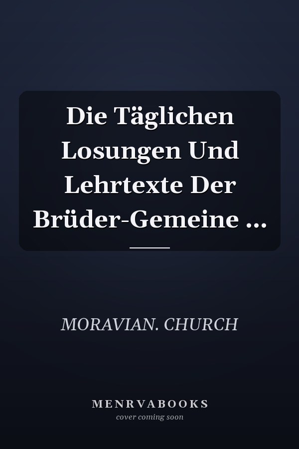 Die Täglichen Losungen Und Lehrtexte Der Brüder-Gemeine ...