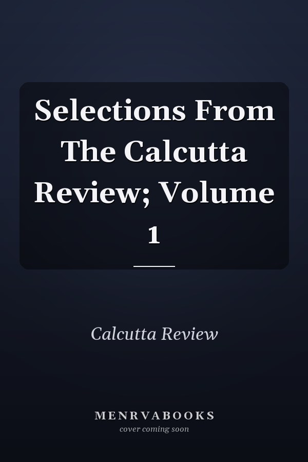 Selections From The Calcutta Review; Volume 1