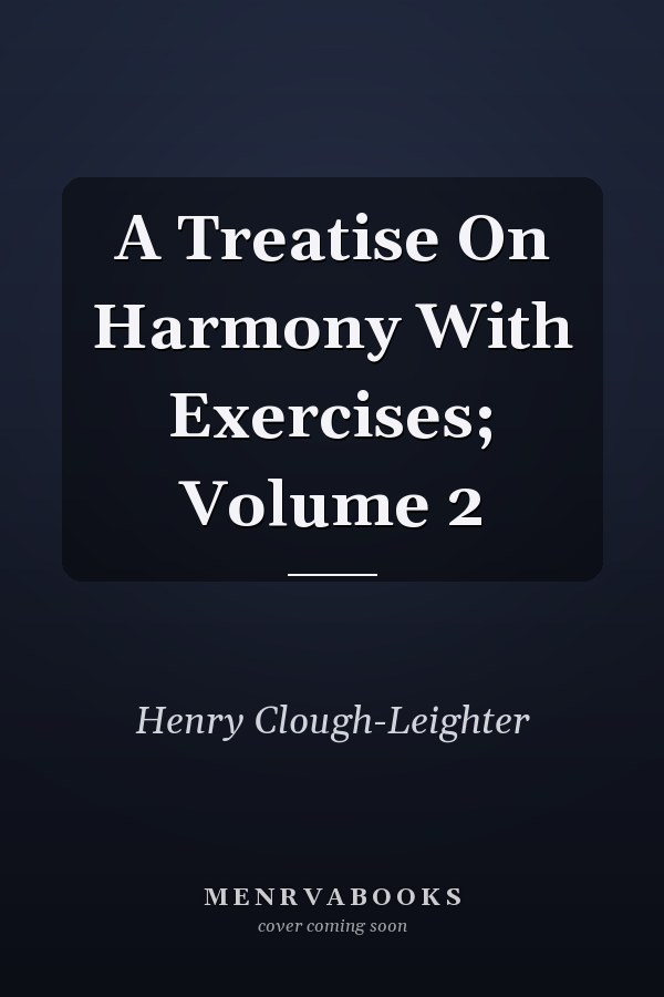 A Treatise On Harmony With Exercises; Volume 2