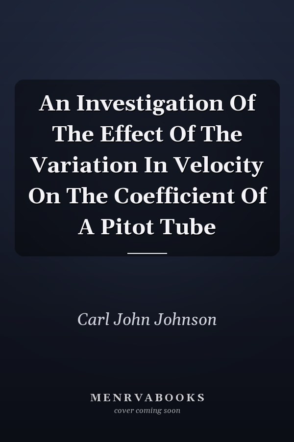 An Investigation Of The Effect Of The Variation In Velocity On The Coefficient Of A Pitot Tube