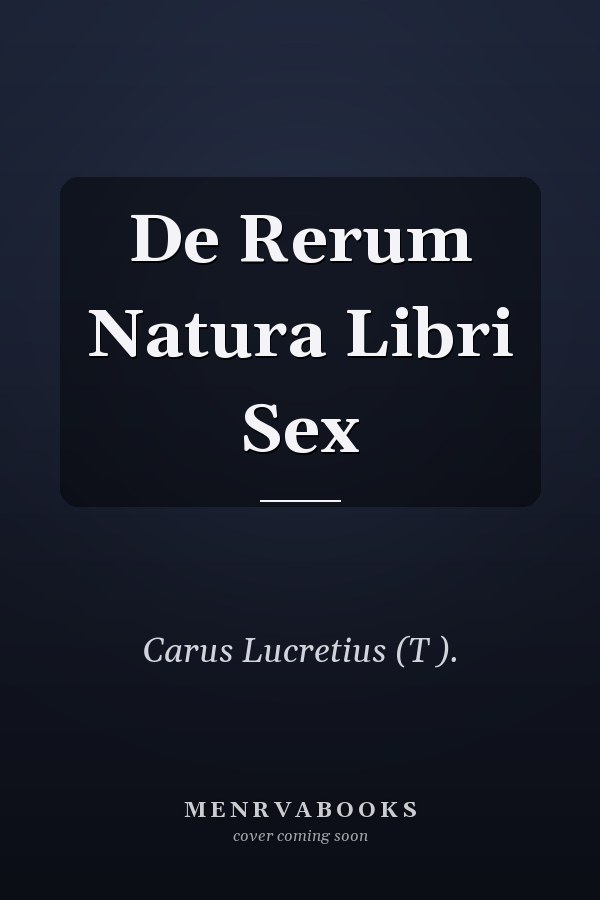 De Rerum Natura Libri Sex