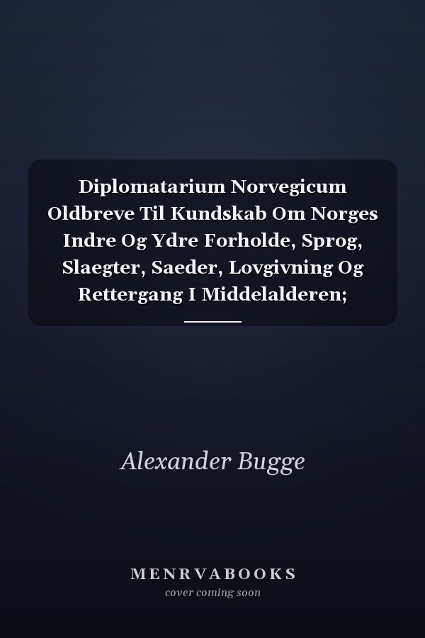 Diplomatarium Norvegicum Oldbreve Til Kundskab Om Norges Indre Og Ydre Forholde, Sprog, Slaegter, Saeder, Lovgivning Og Rettergang I Middelalderen; Volume 2