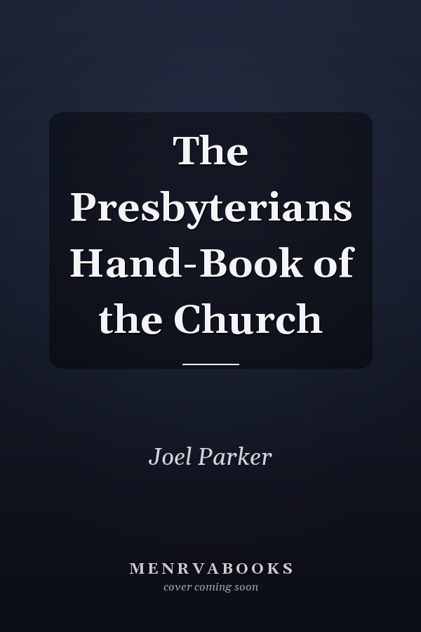 The Presbyterians Hand-Book of the Church