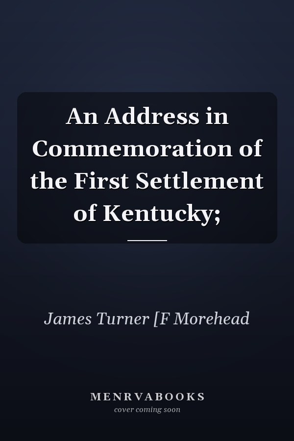 An Address in Commemoration of the First Settlement of Kentucky;