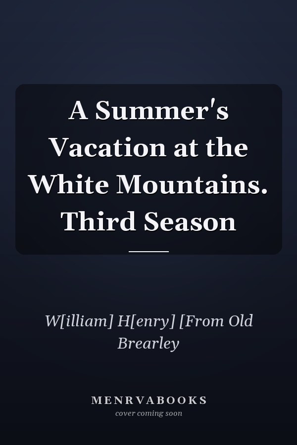 A Summer's Vacation at the White Mountains. Third Season